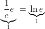 Formel: \underbrace{\frac{1}{e} e}_1 = \underbrace{\ln e}_1